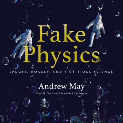 Fake Physics: Spoofs, Hoaxes and Fictitious Science by Andrew May audiobook
