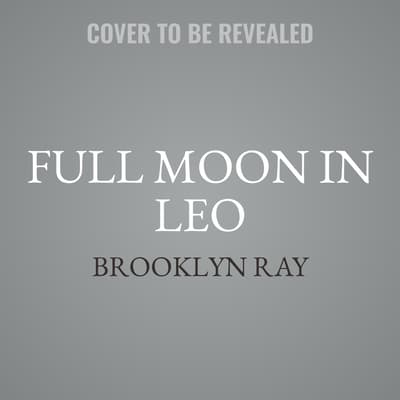 Full Moon in Leo by Brooklyn Ray audiobook