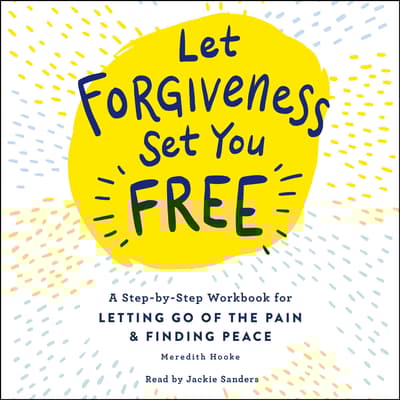 Let Forgiveness Set You Free by Meredith Hooke audiobook