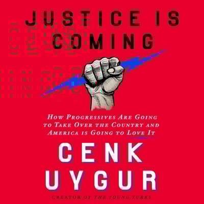 Justice Is Coming by Cenk Uygur audiobook