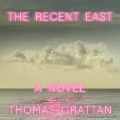 The Recent East by Thomas Grattan audiobook