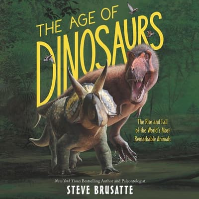 The Age of Dinosaurs by Steve Brusatte audiobook