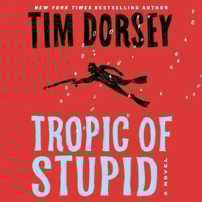 Tropic of Stupid by Tim Dorsey audiobook