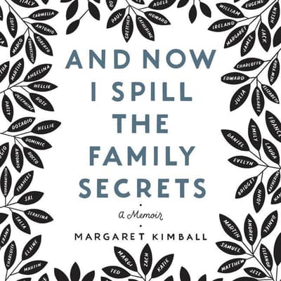 And Now I Spill the Family Secrets by Margaret Kimball audiobook