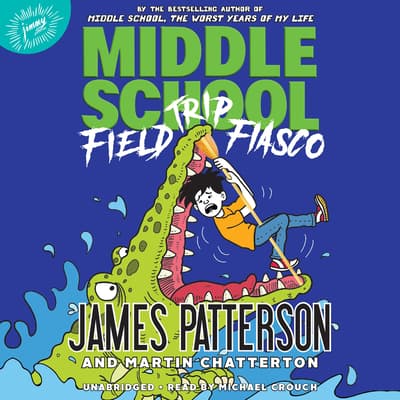 Middle School: Field Trip Fiasco by James Patterson audiobook