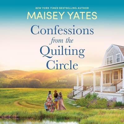 Confessions from the Quilting Circle by Maisey Yates audiobook