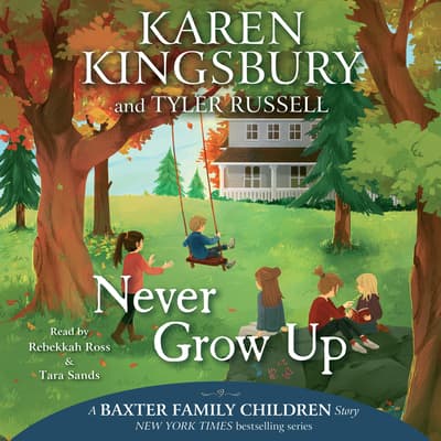 Never Grow Up by Karen Kingsbury audiobook
