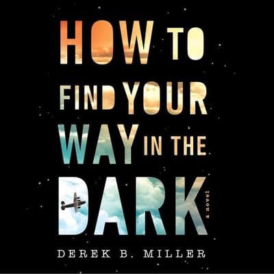 How to Find Your Way in the Dark by Derek B. Miller audiobook