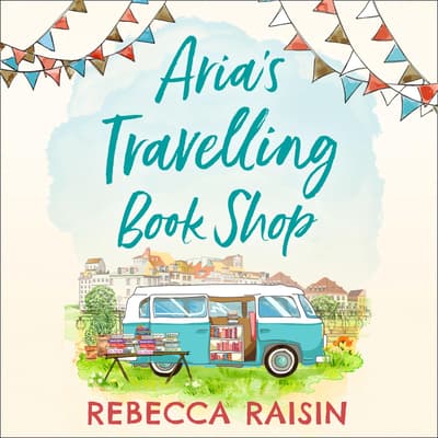 Aria’s Travelling Book Shop by Rebecca Raisin audiobook