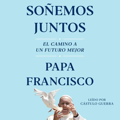 Soñemos Juntos (Let Us Dream Spanish Edition) by Pope Francis audiobook