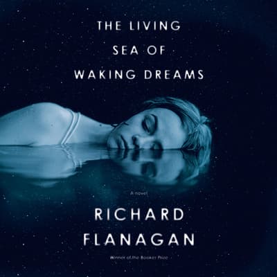 The Living Sea of Waking Dreams by Richard Flanagan audiobook