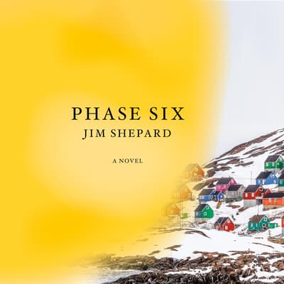 Phase Six by Jim Shepard audiobook