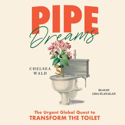 Pipe Dreams by Chelsea Wald audiobook