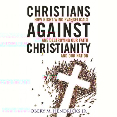 Christians Against Christianity by Obery M. Hendricks Jr audiobook