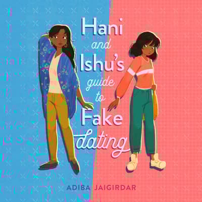 Hani and Ishu's Guide to Fake Dating by Adiba Jaigirdar audiobook