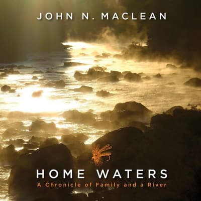 Home Waters by John N. Maclean audiobook