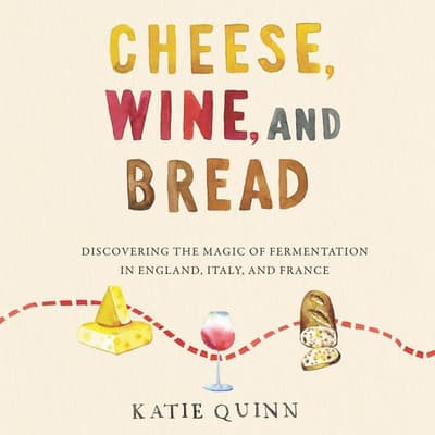 Cheese, Wine, and Bread by Katie Quinn audiobook