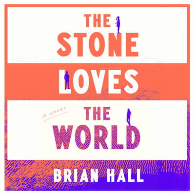The Stone Loves the World by Brian Hall audiobook