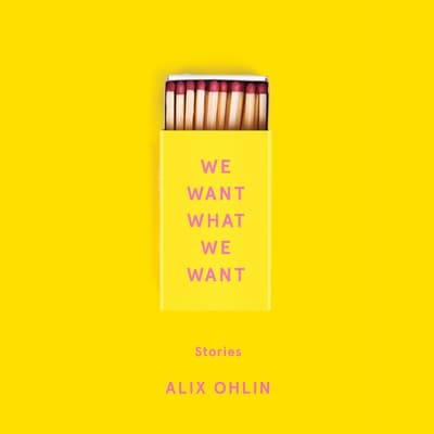 We Want What We Want by Alix Ohlin audiobook