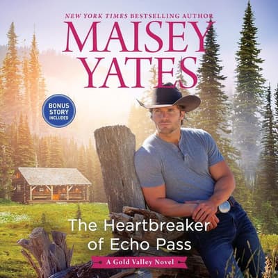 The Heartbreaker of Echo Pass by Maisey Yates audiobook