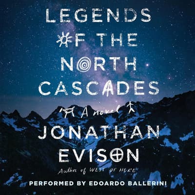 Legends of the North Cascades by Jonathan Evison audiobook