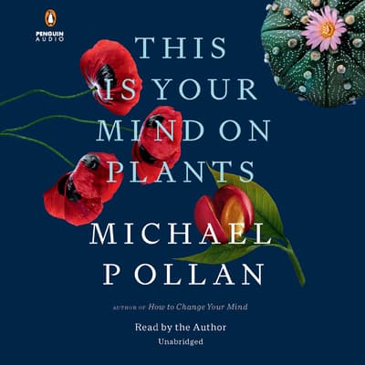 This Is Your Mind on Plants by Michael Pollan audiobook