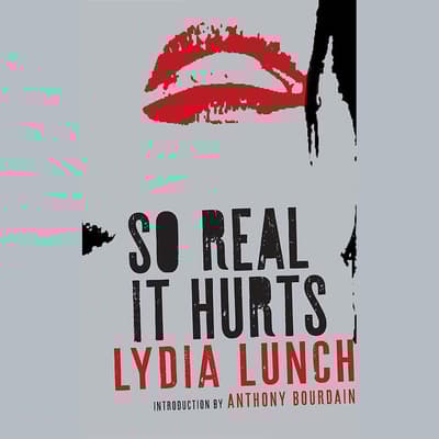 So Real It Hurts by Lydia Lunch audiobook