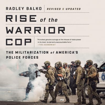 Rise of the Warrior Cop by Radley Balko audiobook
