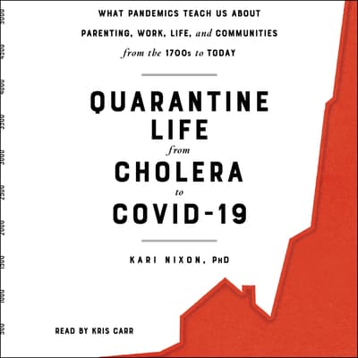 Quarantine Life from Cholera to COVID-19 by Kari Nixon audiobook