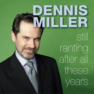 Still Ranting After All These Years by Dennis Miller audiobook