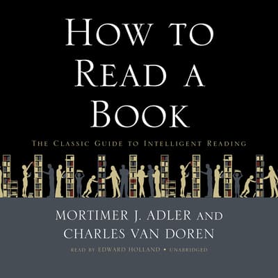 How To Read A Book Audiobook Written By Mortimer J Adler Downpour