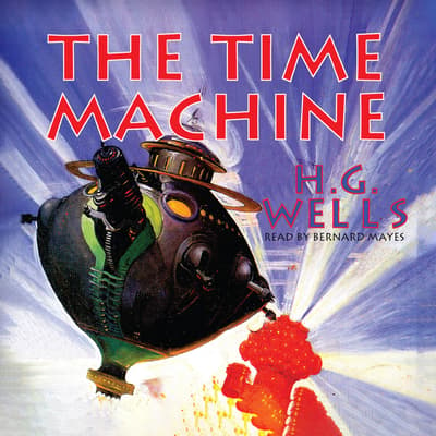 The Time Machine Audiobook, written by H. G. Wells | Downpour.com