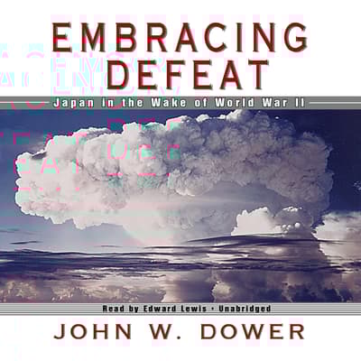 Embracing Defeat by John W. Dower Embracing Defeat by John W. Dower