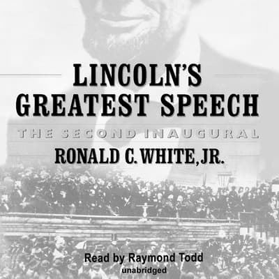 Lincoln’s Greatest Speech Audiobook, written by Ronald C. White