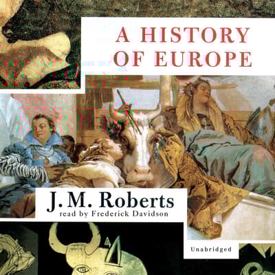 A History of Europe Audiobook, written by J. M. Roberts