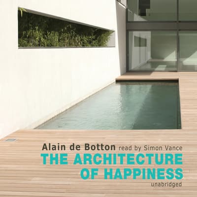 The Architecture of Happiness Audiobook, written by Alain de Botton