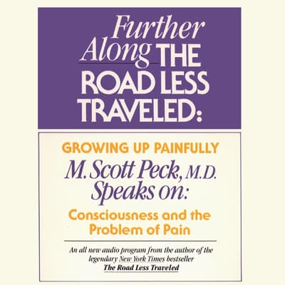 Further Along The Road Less Traveled Growing Up Painfully Audiobook Written By M Scott Peck Downpour Com