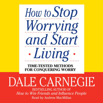 how-to-stop-worrying-and-start-living-audiobook-written-by-dale