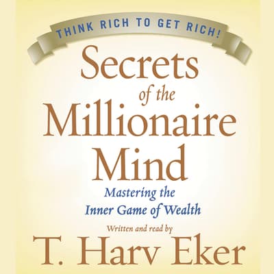 Secrets of the Millionaire Mind Audiobook, written by T. Harv Eker ...