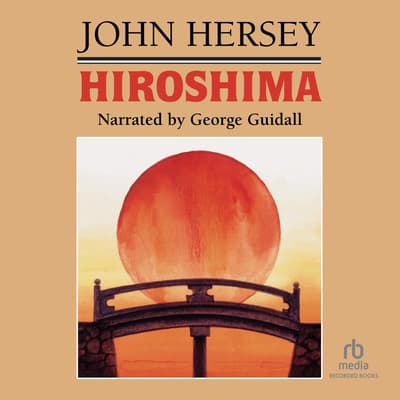 Hiroshima Audiobook, written by John Hersey | BlackstoneLibrary.com
