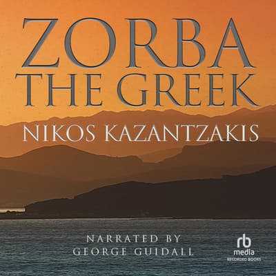 Zorba the Greek Audiobook, written by Nikos Kazantzakis