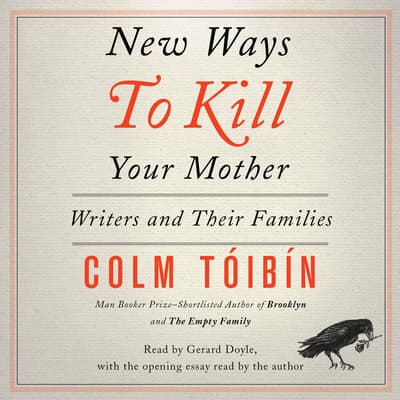 New Ways To Kill Your Mother Audiobook Written By Colm Tóibín