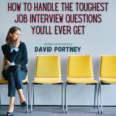 How To Handle The Toughest Job Interview Questions You’ll Ever Get Audiobook, written by David R