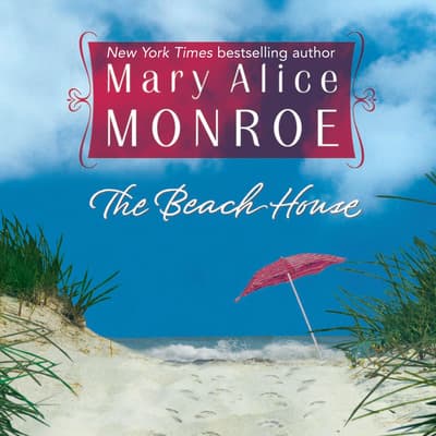 The Beach House Audiobook, written by Mary Alice Monroe