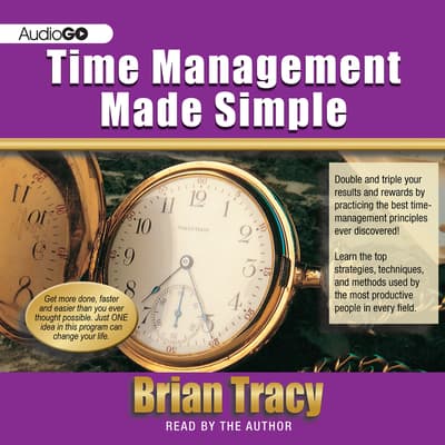 Time Management Made Simple Audiobook, Written By Brian Tracy ...