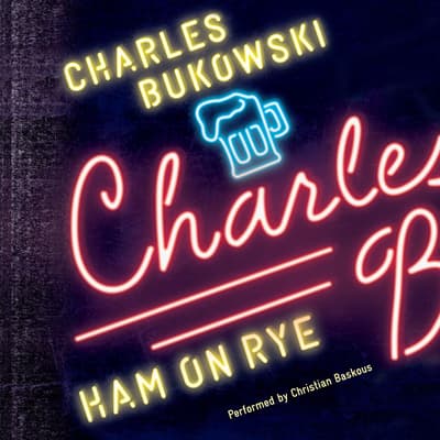 Ham On Rye Audiobook, written by Charles Bukowski