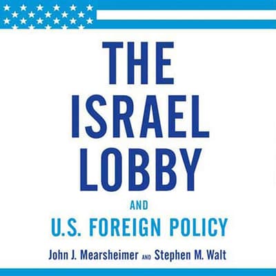 The Israel Lobby and U.S. Foreign Policy Audiobook, written by John J