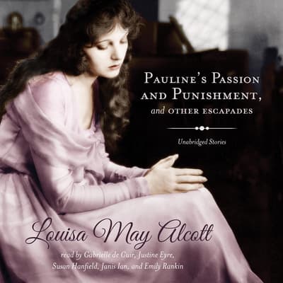 Pauline’s Passion and Punishment, and Other Escapades Audiobook, written by Louisa May Alcott ...
