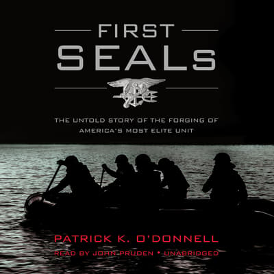 First SEALs Audiobook, written by Patrick K. O’Donnell | Audio Editions