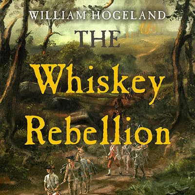 the-whiskey-rebellion-audiobook-written-by-william-hogeland-downpour